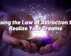 Using the Law of Attraction to Realize Your Dreams