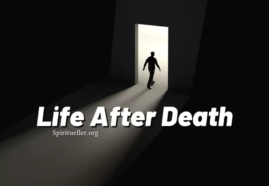 What Happens to Our Soul After We Die? – Life After Death