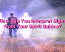 How Can You Interpret Signs from Your Spirit Guides?