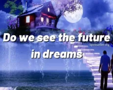 Do we see the future in dreams – Never ignore the dreams you see