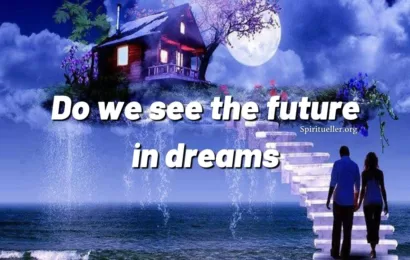 Do we see the future in dreams – Never ignore the dreams you see
